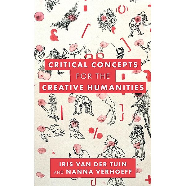 Critical Concepts for the Creative Humanities, Iris Van Der Tuin, Nanna Verhoeff