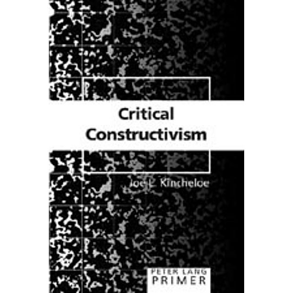 Critical Constructivism Primer, Joe L. Kincheloe