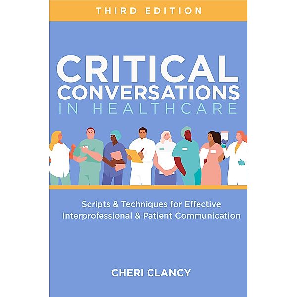 Critical Conversations in Healthcare, Third Edition, Cheri Clancy