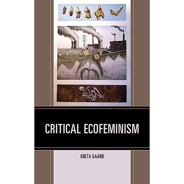 Critical Ecofeminism / Ecocritical Theory and Practice, Greta Gaard