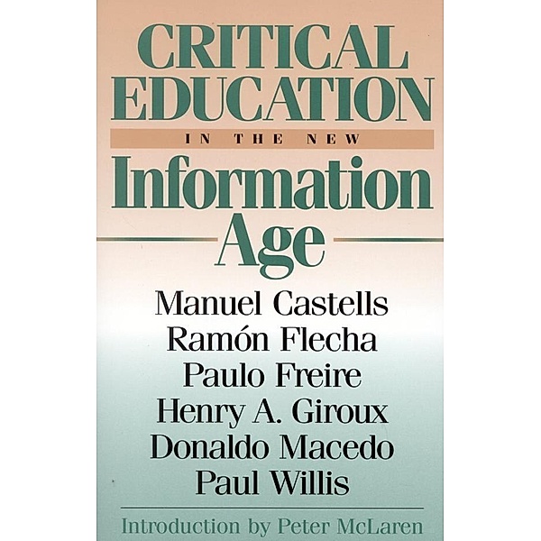 Critical Education in the New Information Age, Henry A. Giroux, Ramón Flecha, Paulo Freire, Donaldo Macedo, Manuel Castells