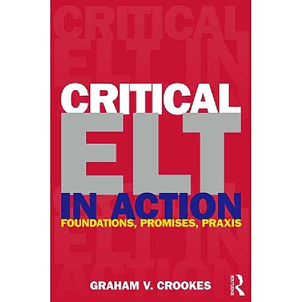 Critical ELT in Action, Graham V. Crookes