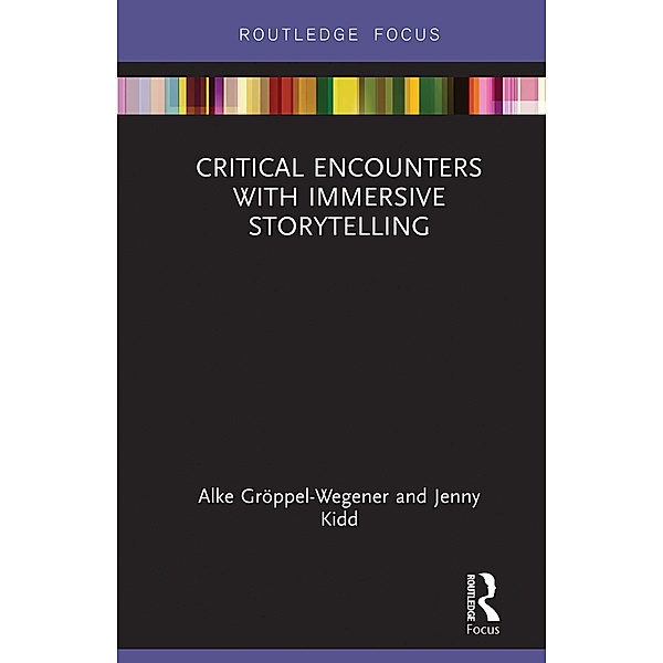 Critical Encounters with Immersive Storytelling, Alke Gröppel-Wegener, Jenny Kidd