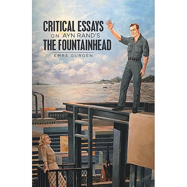 Critical Essays on Ayn Rand's the Fountainhead, Emre Gurgen