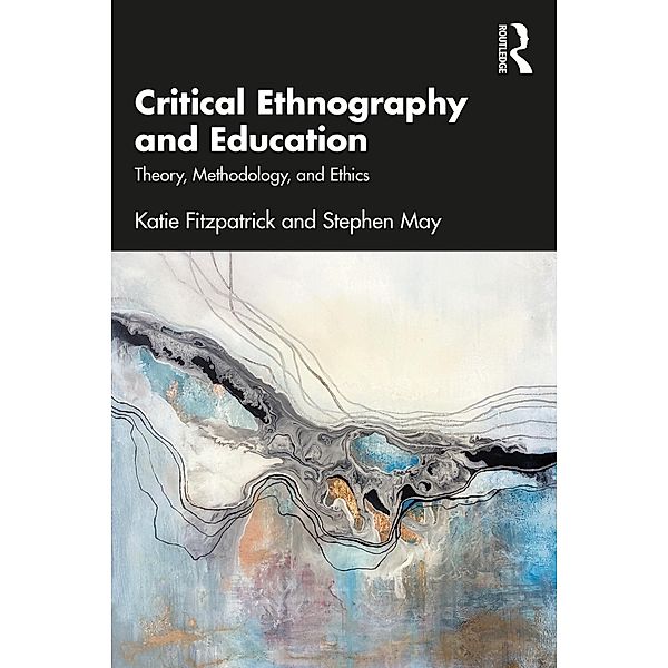Critical Ethnography and Education, Katie Fitzpatrick, Stephen May
