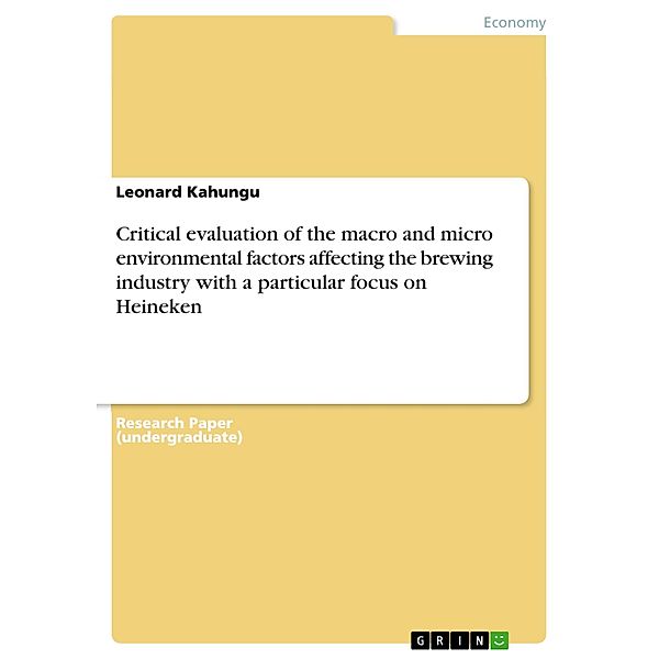 Critical evaluation of the macro and micro environmental factors affecting the brewing industry with a particular focus on Heineken, Leonard Kahungu