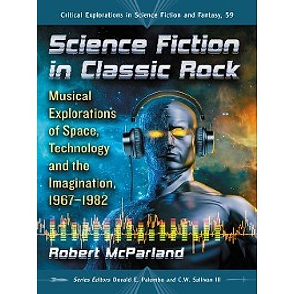 Critical Explorations in Science Fiction and Fantasy: Science Fiction in Classic Rock, Robert McParland