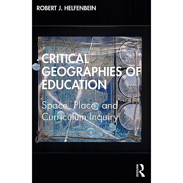 Critical Geographies of Education, Robert J. Helfenbein