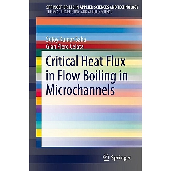 Critical Heat Flux in Flow Boiling in Microchannels / SpringerBriefs in Applied Sciences and Technology, Sujoy Kumar Saha, Gian Piero Celata