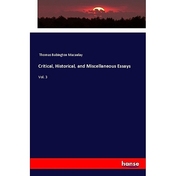 Critical, Historical, and Miscellaneous Essays, Thomas Babington Macaulay