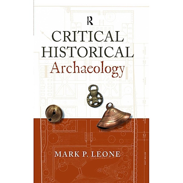 Critical Historical Archaeology, Mark P Leone