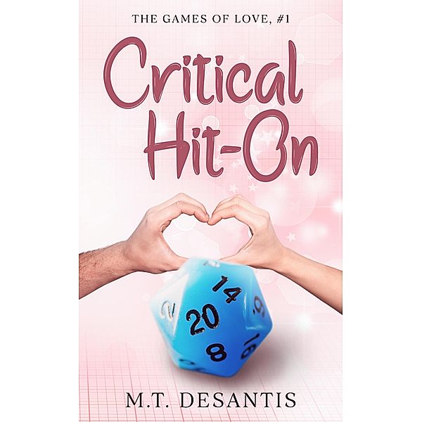 Critical Hit-On (The Games of Love, #1) / The Games of Love, M. T. DeSantis