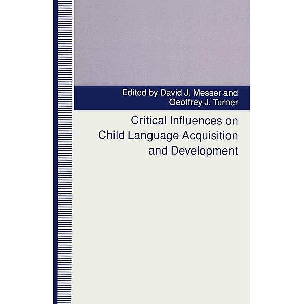 Critical Influences on Child Language Acquisition and Development, David J. Messer, Geoffrey J. Turner