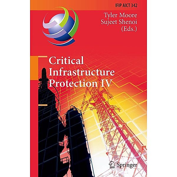 Critical Infrastructure Protection IV / IFIP Advances in Information and Communication Technology Bd.342