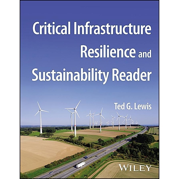 Critical Infrastructure Resilience and Sustainability Reader, Ted G. Lewis