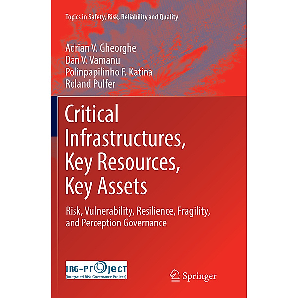 Critical Infrastructures, Key Resources, Key Assets, Adrian V. Gheorghe, Dan V. Vamanu, Polinpapilinho F. Katina, Roland Pulfer