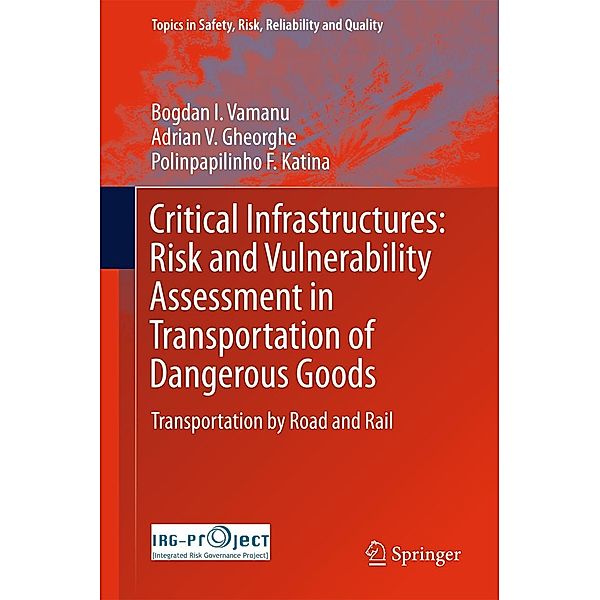 Critical Infrastructures: Risk and Vulnerability Assessment in Transportation of Dangerous Goods / Topics in Safety, Risk, Reliability and Quality Bd.31, Bogdan I. Vamanu, Adrian V. Gheorghe, Polinpapilinho F. Katina
