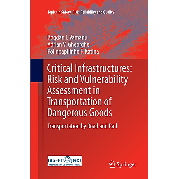 Critical Infrastructures: Risk and Vulnerability Assessment in Transportation of Dangerous Goods, Bogdan I. Vamanu, Adrian V. Gheorghe, Polinpapilinho F. Katina