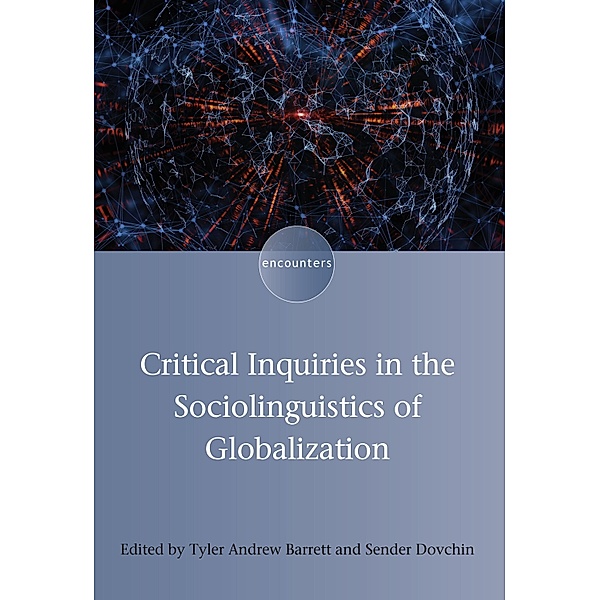 Critical Inquiries in the Sociolinguistics of Globalization / Encounters Bd.14