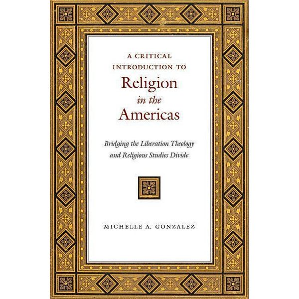Critical Introduction to Religion in the Americas, Michelle A. Gonzalez