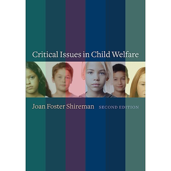 Critical Issues in Child Welfare / Foundations of Social Work Knowledge Series, Joan Shireman