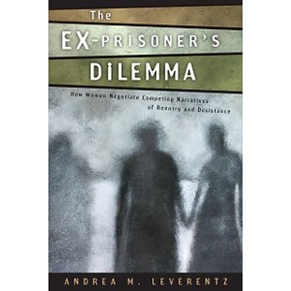 Critical Issues in Crime and Society: Ex-Prisoner's Dilemma, Leverentz Andrea M. Leverentz