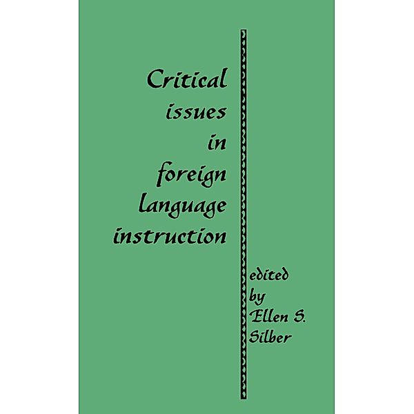 Critical Issues in Foreign Language Instruction, Ellen S. Silber