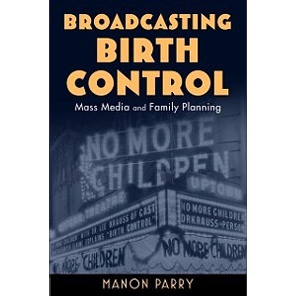 Critical Issues in Health and Medicine: Broadcasting Birth Control, Parry Manon Parry