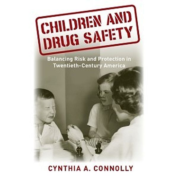 Critical Issues in Health and Medicine: Children and Drug Safety, Connolly Cynthia A Connolly