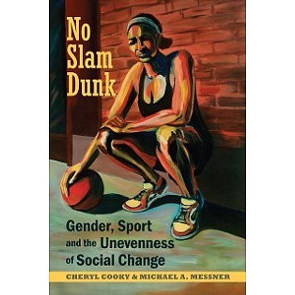 Critical Issues in Sport and Society: No Slam Dunk, Cooky Cheryl Cooky, Messner Michael A. Messner