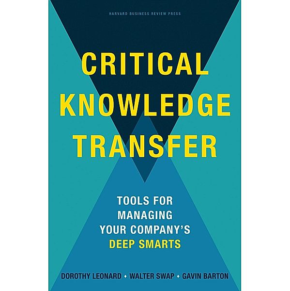 Critical Knowledge Transfer, Dorothy Leonard, Walter C. Swap, Gavin Barton