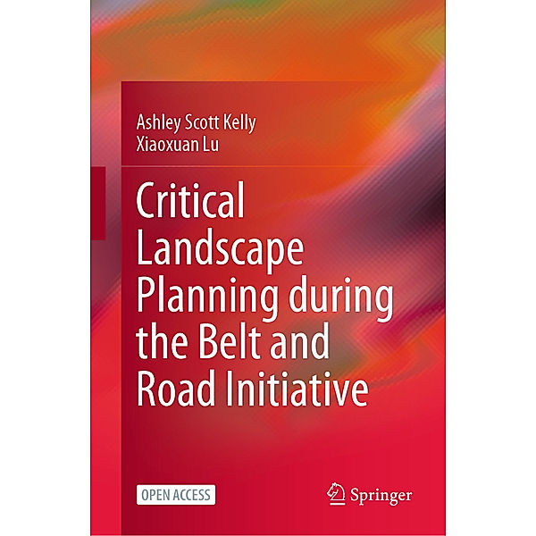 Critical Landscape Planning during the Belt and Road Initiative, Ashley Scott Kelly, Xiaoxuan Lu