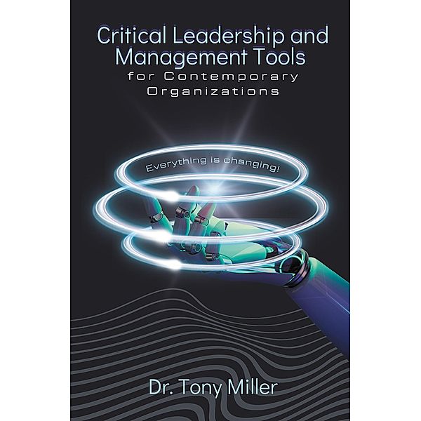 Critical Leadership and Management Tools for Contemporary Organizations, Tony Miller