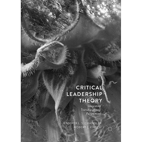 Critical Leadership Theory, Jennifer L.S. Chandler, Robert E. Kirsch