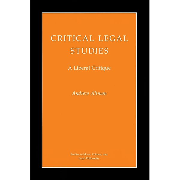 Critical Legal Studies / Studies in Moral, Political, and Legal Philosophy Bd.41, Andrew Altman