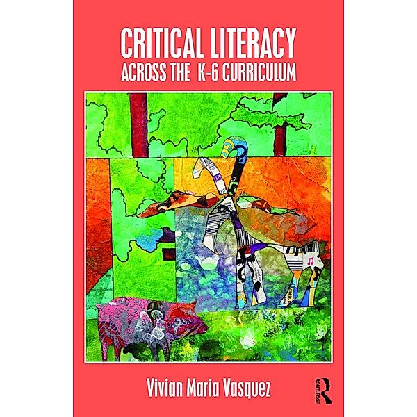 Critical Literacy Across the  K-6 Curriculum, Vivian Maria Vasquez