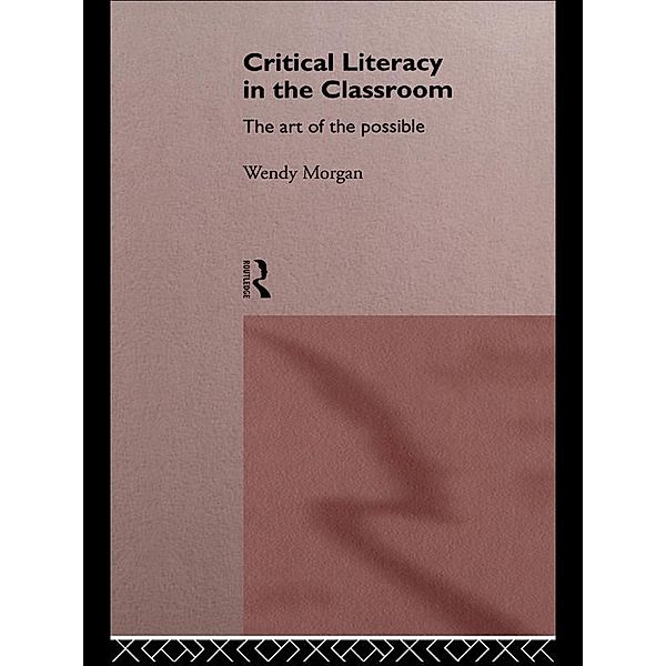 Critical Literacy in the Classroom, Wendy Morgan