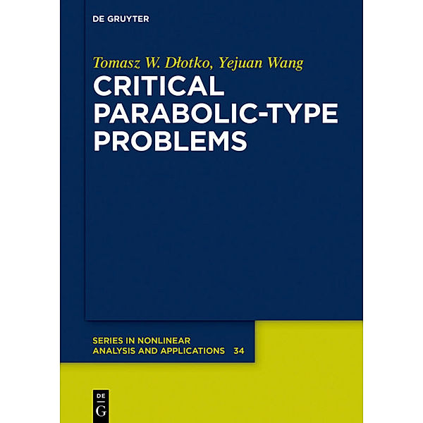 Critical Parabolic-Type Problems, Tomasz W. Dlotko, Yejuan Wang