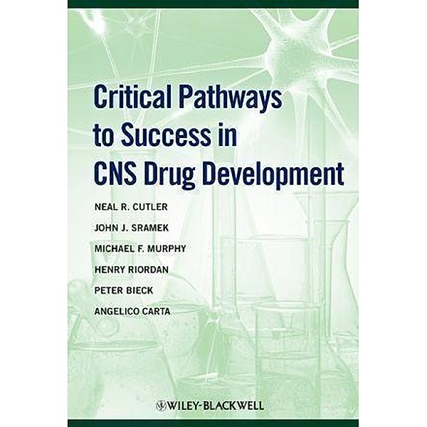 Critical Pathways to Success in CNS Drug Development, Neal R. Cutler, John J. Sramek, Michael F. Murphy, Henry Riordan, Peter Biek, Angelico Carta