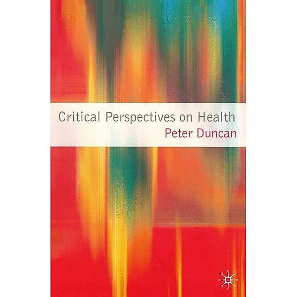 Critical Perspectives on Health, Peter Duncan