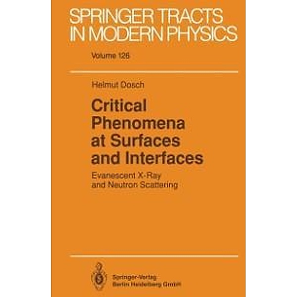 Critical Phenomena at Surfaces and Interfaces / Springer Tracts in Modern Physics Bd.126, Helmut Dosch