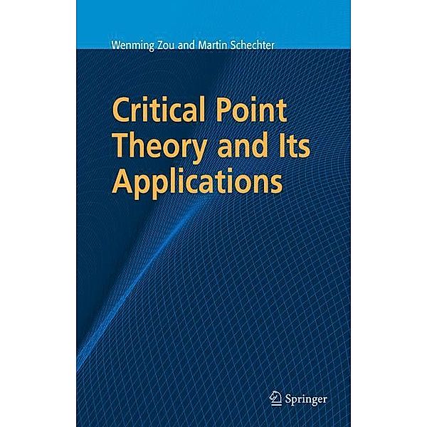Critical Point Theory and Its Applications, Wenming Zou, Martin Schechter