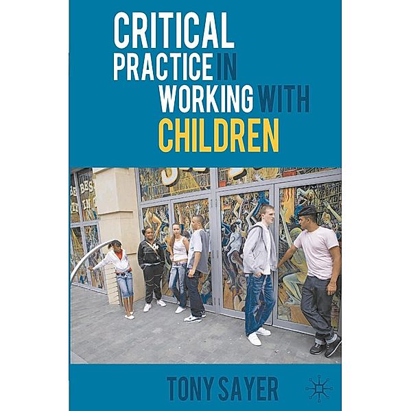 Critical Practice in Working With Children, Tony Sayer