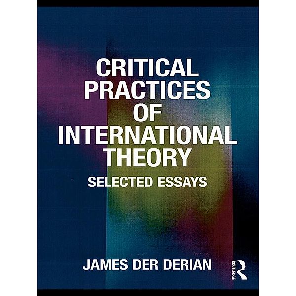 Critical Practices in International Theory, James Der Derian