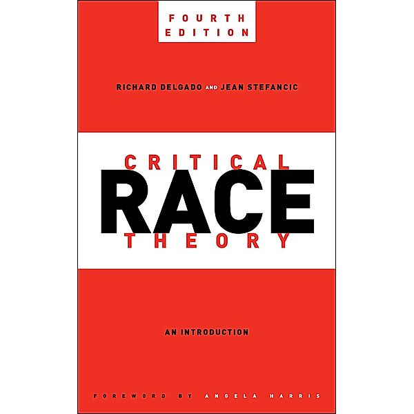 Critical Race Theory, Fourth Edition / Critical America Bd.87, Richard Delgado, Jean Stefancic