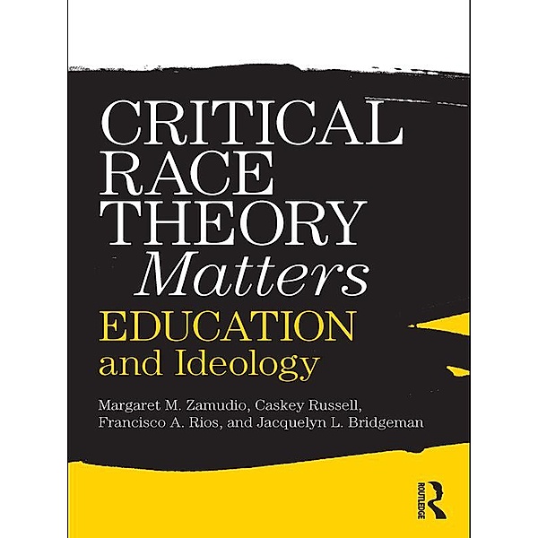 Critical Race Theory Matters, Margaret Zamudio, Christopher Russell, Francisco Rios, Jacquelyn L. Bridgeman