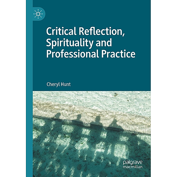 Critical Reflection, Spirituality and Professional Practice, Cheryl Hunt