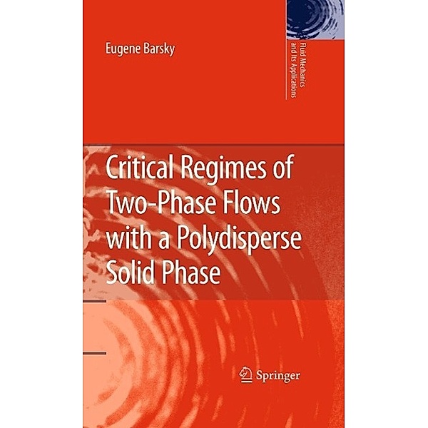 Critical Regimes of Two-Phase Flows with a Polydisperse Solid Phase / Fluid Mechanics and Its Applications Bd.93, Eugene Barsky