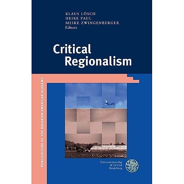 Critical Regionalism / Publikationen der Bayerischen Amerika-Akademie Bd.18