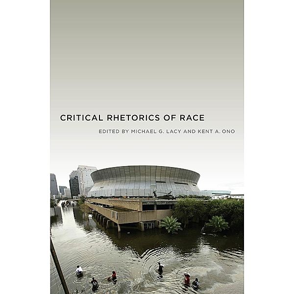 Critical Rhetorics of Race / Critical Cultural Communication Bd.12, Kent A. Ono